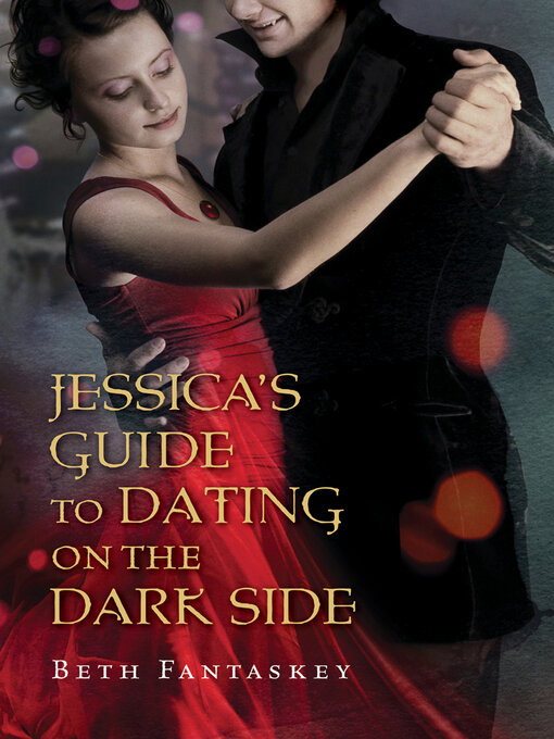 Title details for Jessica's Guide to Dating On the Dark Side by Beth Fantaskey - Available